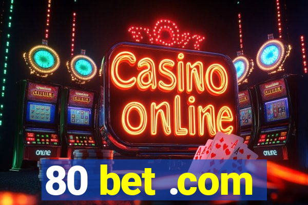 80 bet .com